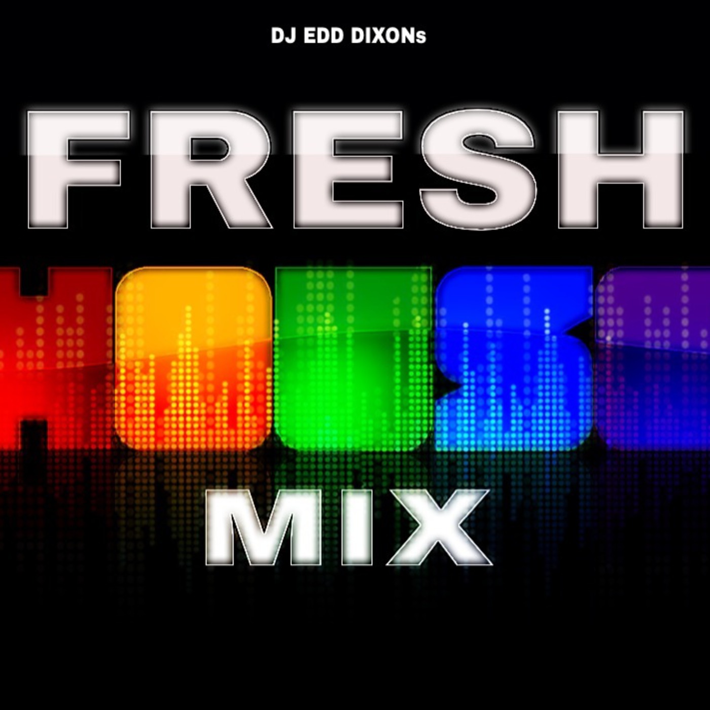 DJ EDD DIXON FRESH HOUSE MIX 2013