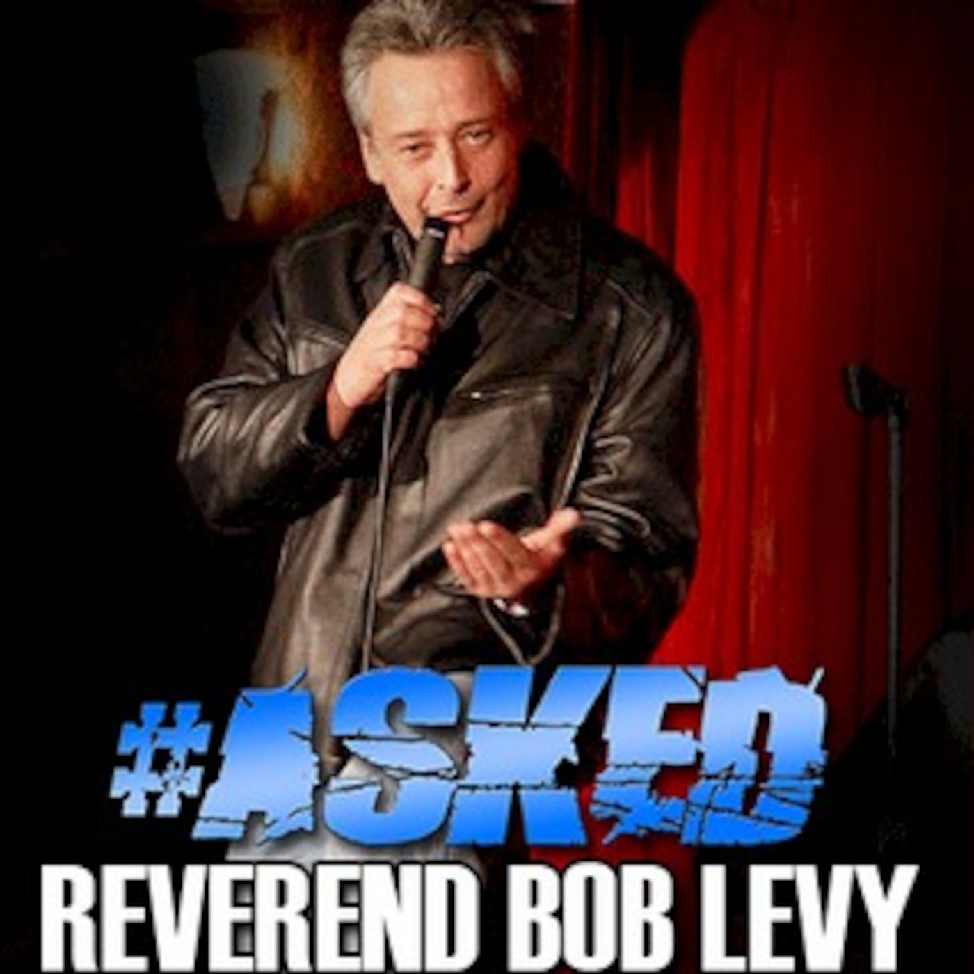 Asked #170 w/Reverend Bob Levy!