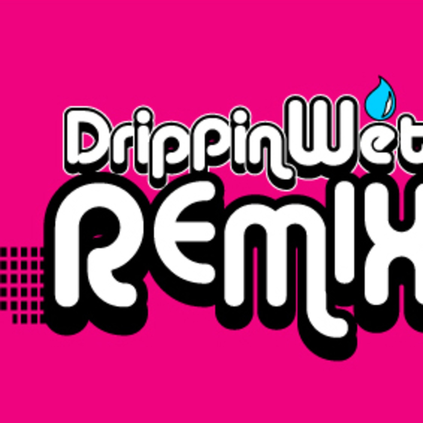 The Drippin Wet Remix Podcast