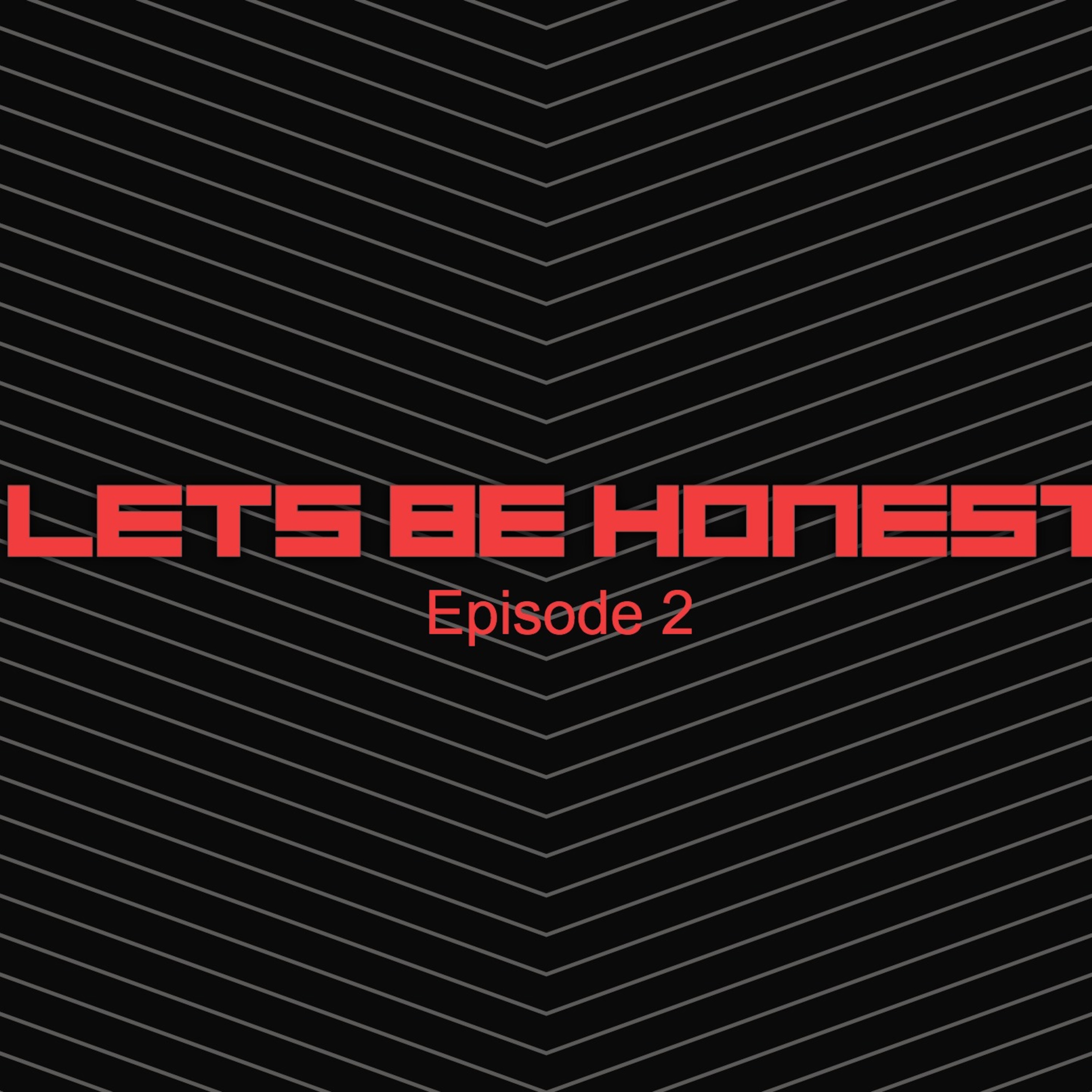 Lets Be Honest Episode 2