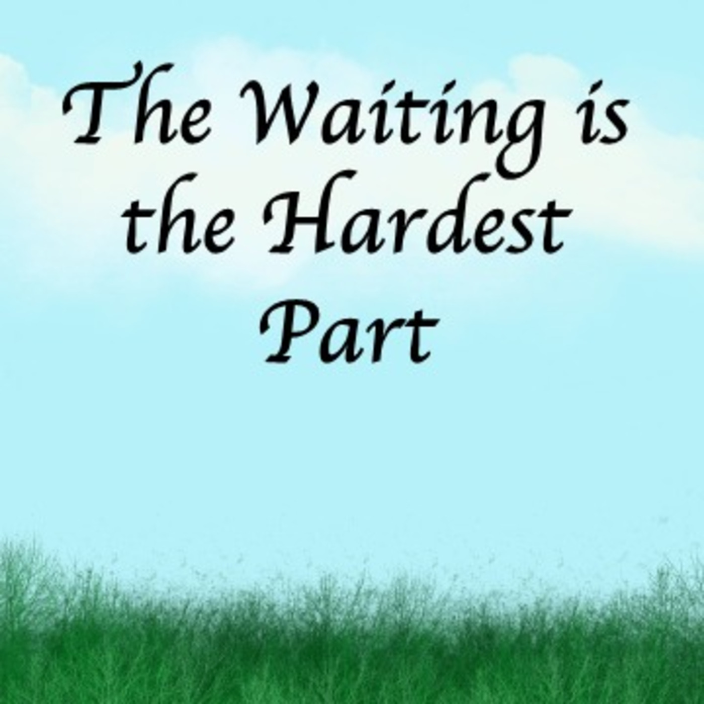 "The Waiting is the Hardest Part", by Rev Kimberely Wadlington "The Waiting is the Hardest Part", by Rev Kimberely Wadlington