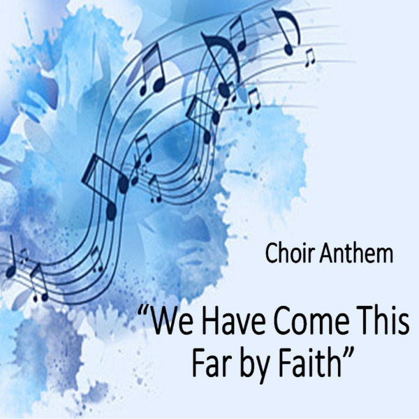 Podomatic Choir Anthem We Have Come This Far By Faith