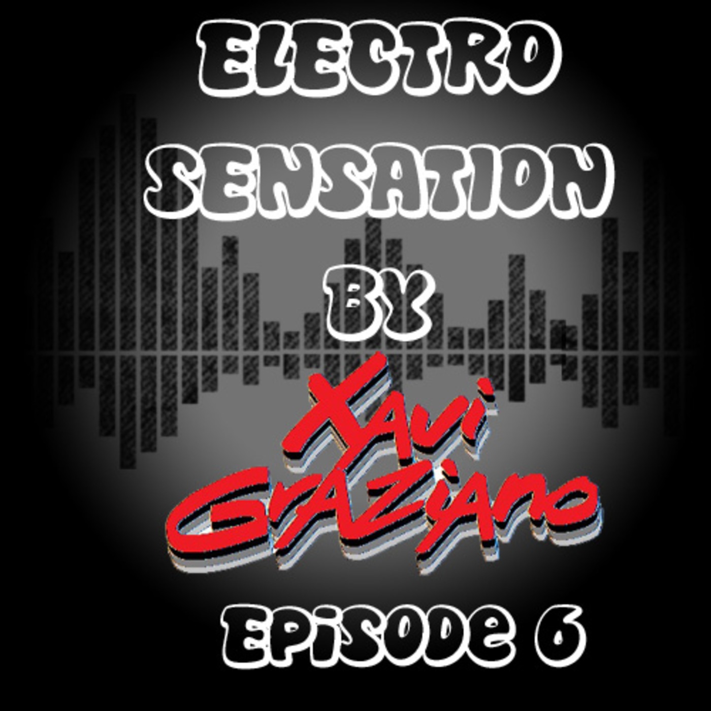 Episode 6 - Electro Sensation by Xavi Graziano