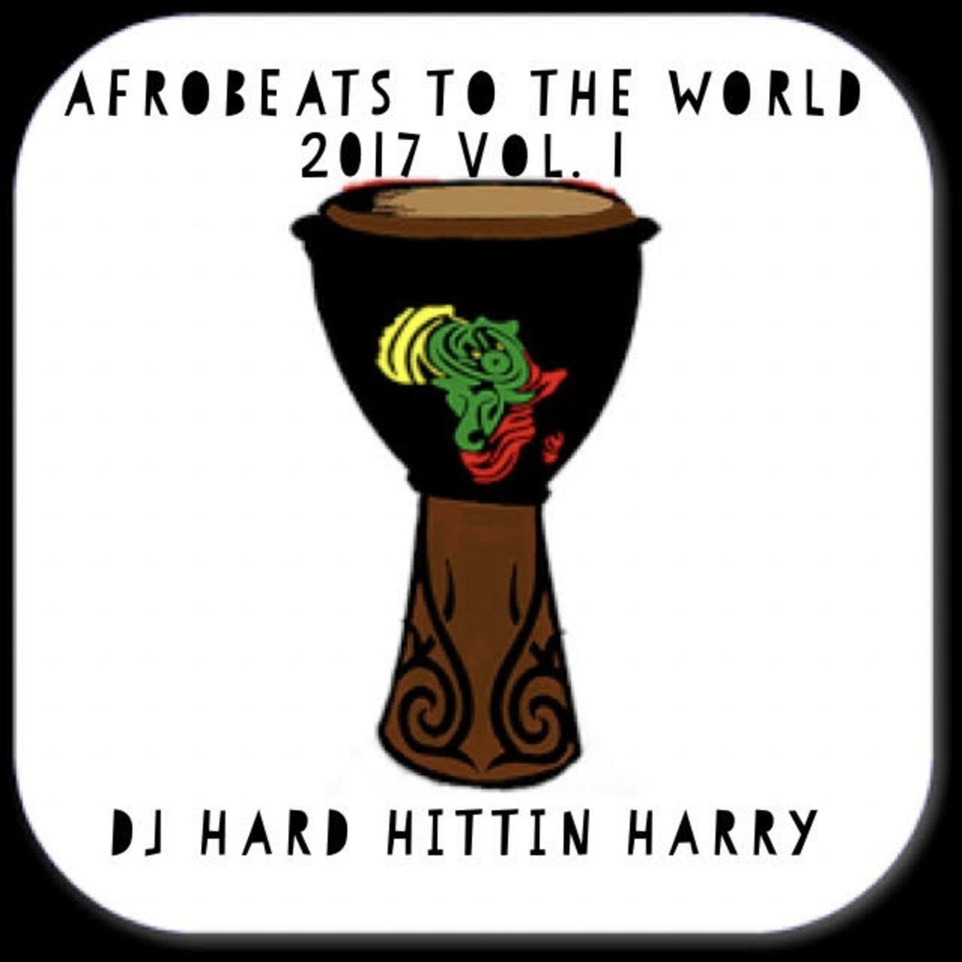 AFROBEATS TO THE WORLD 2017 MIX! VOL. 1 - DJ HARD HITTIN HARRY (Haitian All-StarZ)Episode 146