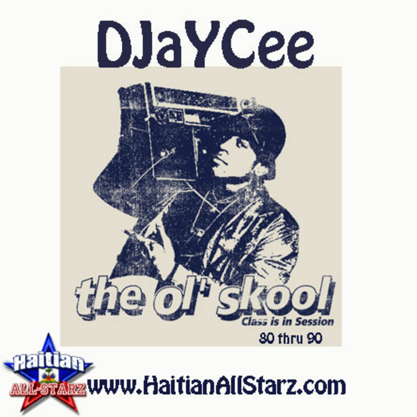 The Ol' Skool (Class Is In Session 80's/90's R'n'B) - DJayCee [Haitian All-Starz DJs]