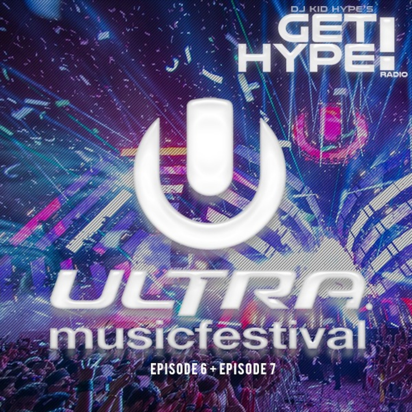 Get Hype! Radio Episode 07 - Ultra Music Festival 2017