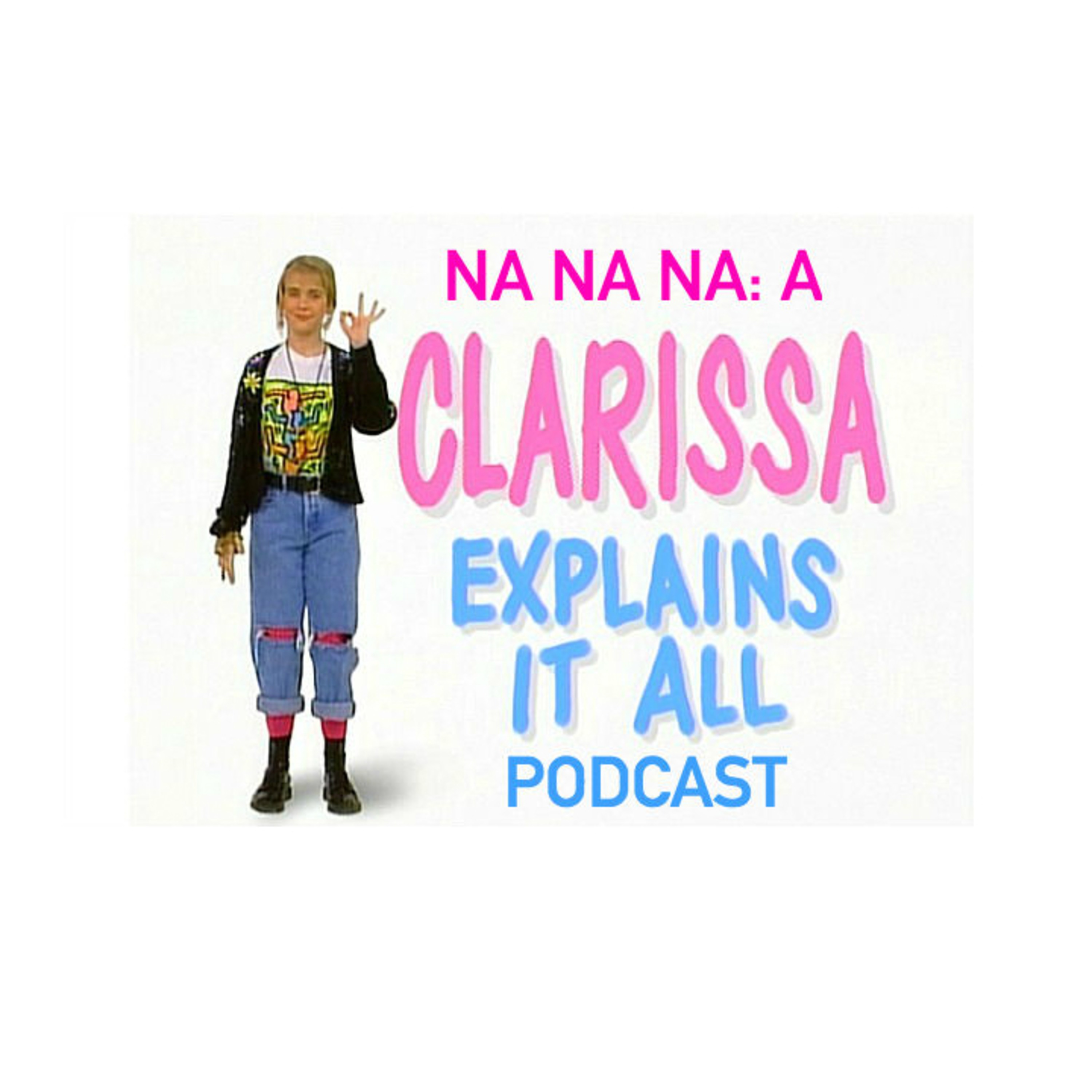 Na Na Na: A Clarissa Explains It All Podcast
