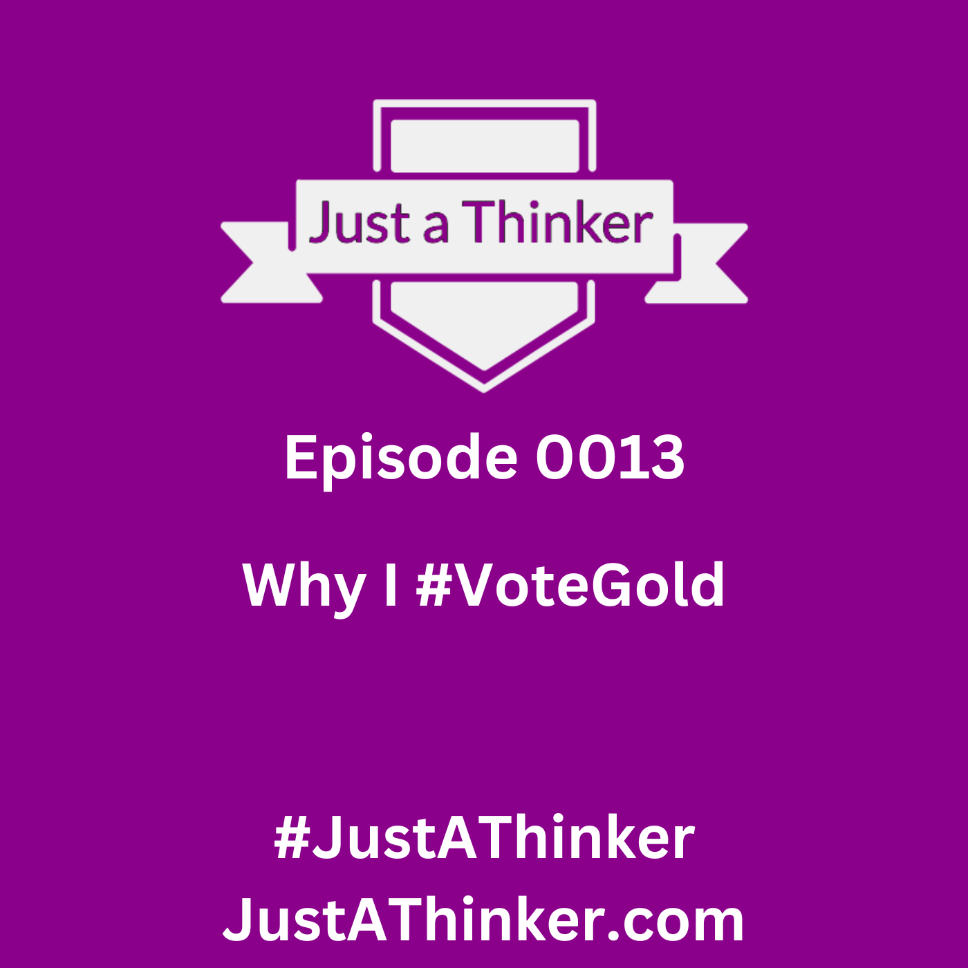 Episode 13: Episode 0013 | Why I #VoteGold