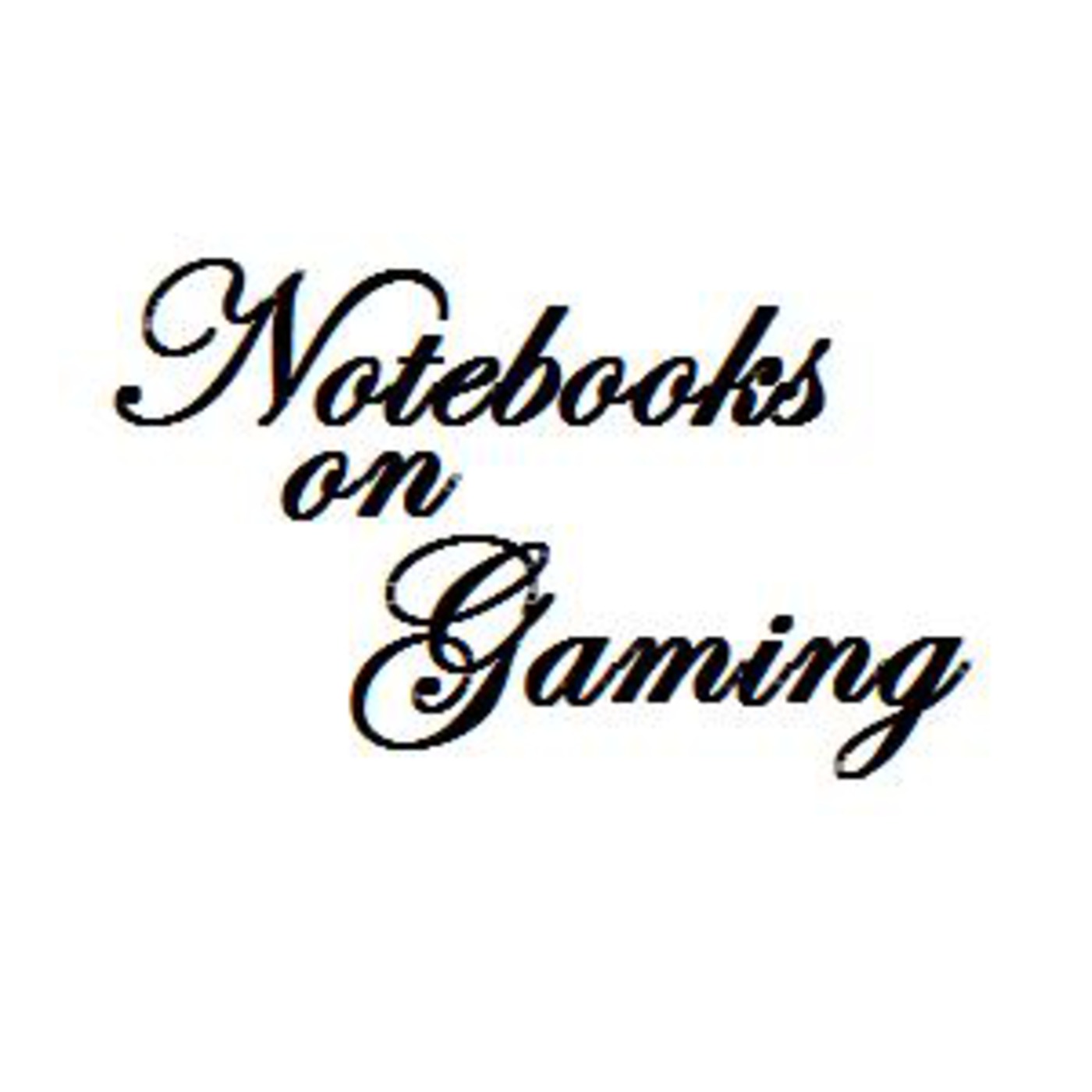 Notebooks on Gaming Podcast