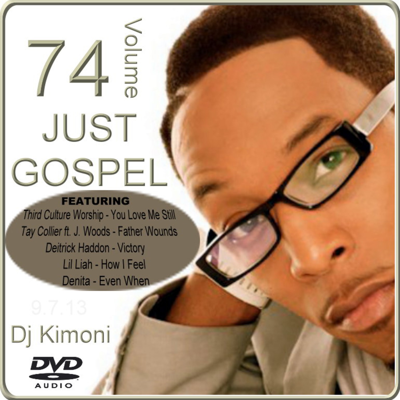 Dj Kimoni JUST GOSPEL Volume74 (I know u love me still) (1 DVD) 10-7-13:rejoice Dj Kimoni JUST GOSPEL Volume74 (I know u love me still) (1 DVD) 10-7-13:rejoice