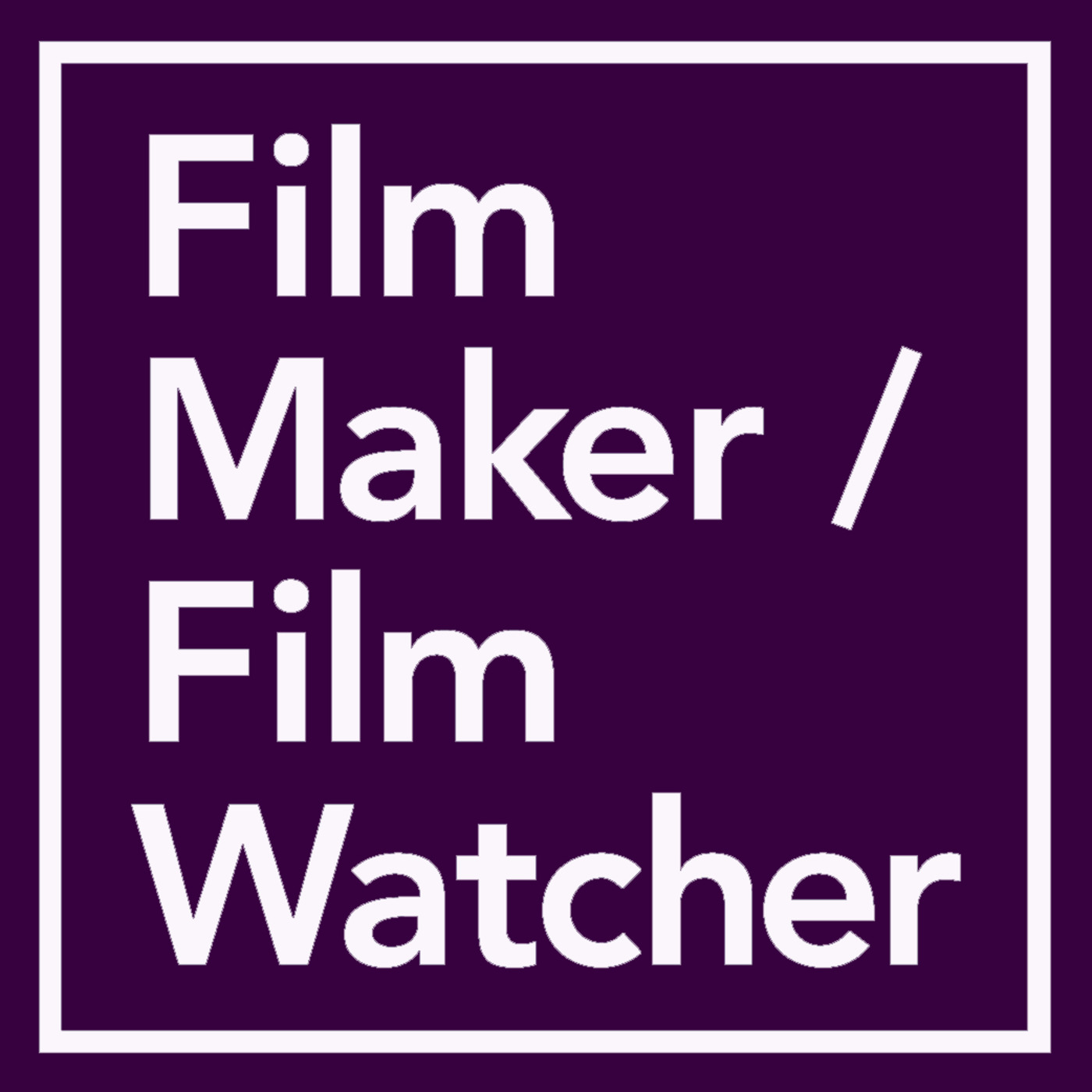 Episode 56: Film Maker / Film Watcher S04 E07