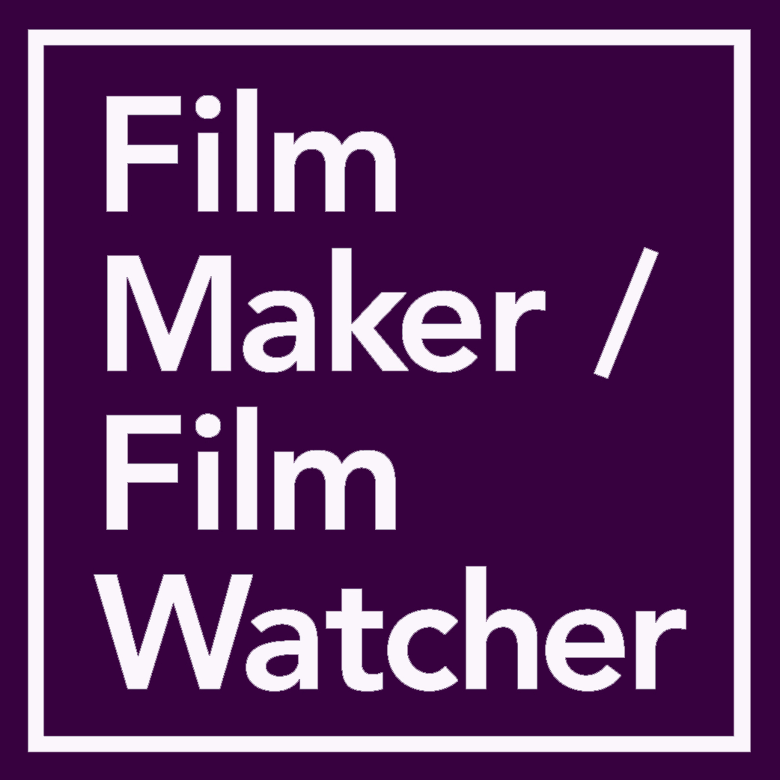 Film Maker / Film Watcher