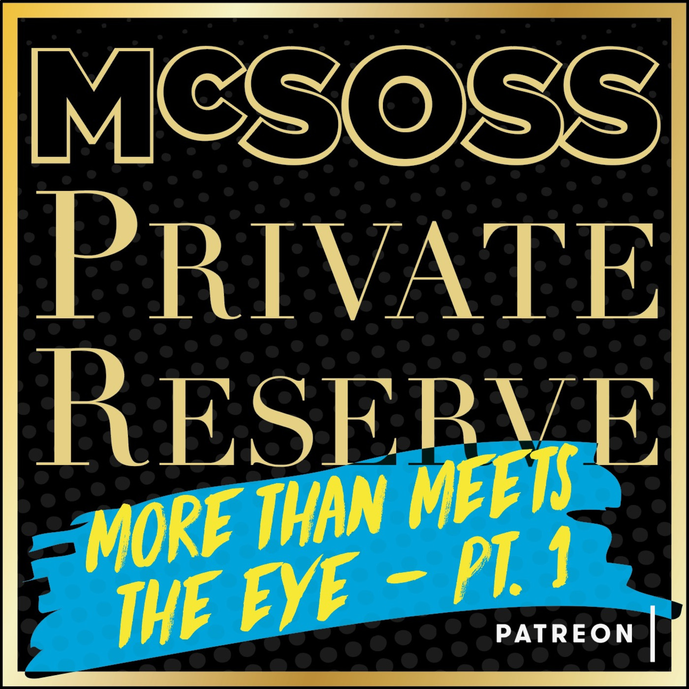 PREVIEW McSoss 17 Private Reserve: More Than Meets The Eye: Part 1 episode artwork