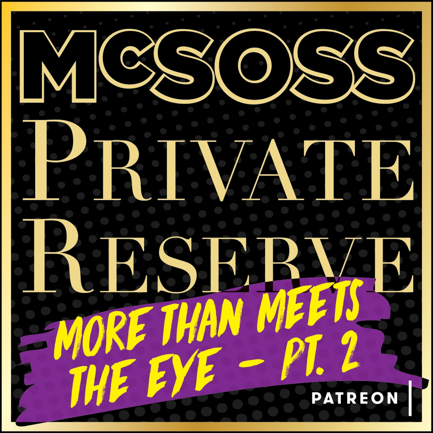 McSoss 18 Private Reserve: More Than Meets The Eye: Part 2 PREVIEW episode artwork