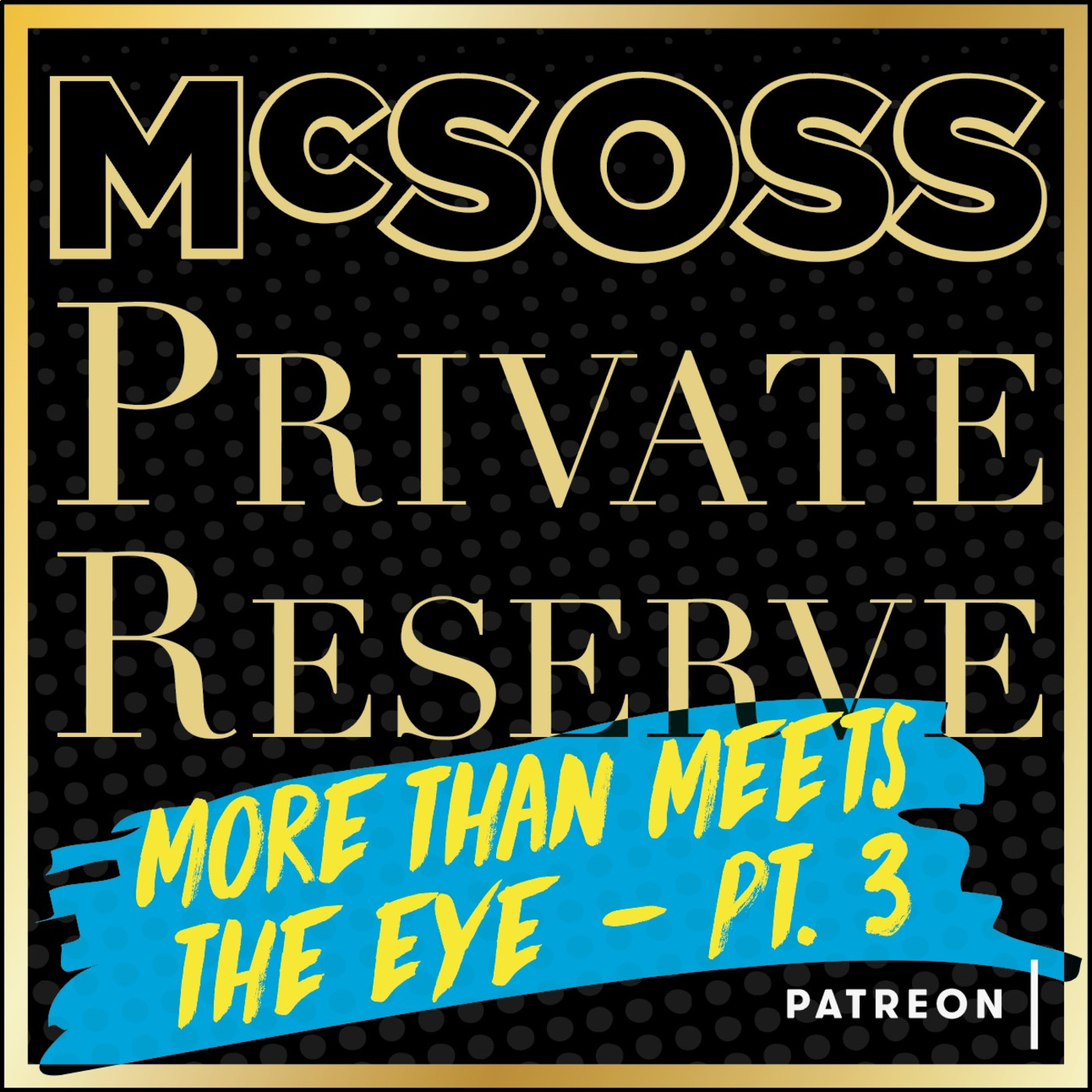 McSoss 19 Private Reserve: More Than Meets The Eye: Part 3 PREVIEW episode artwork