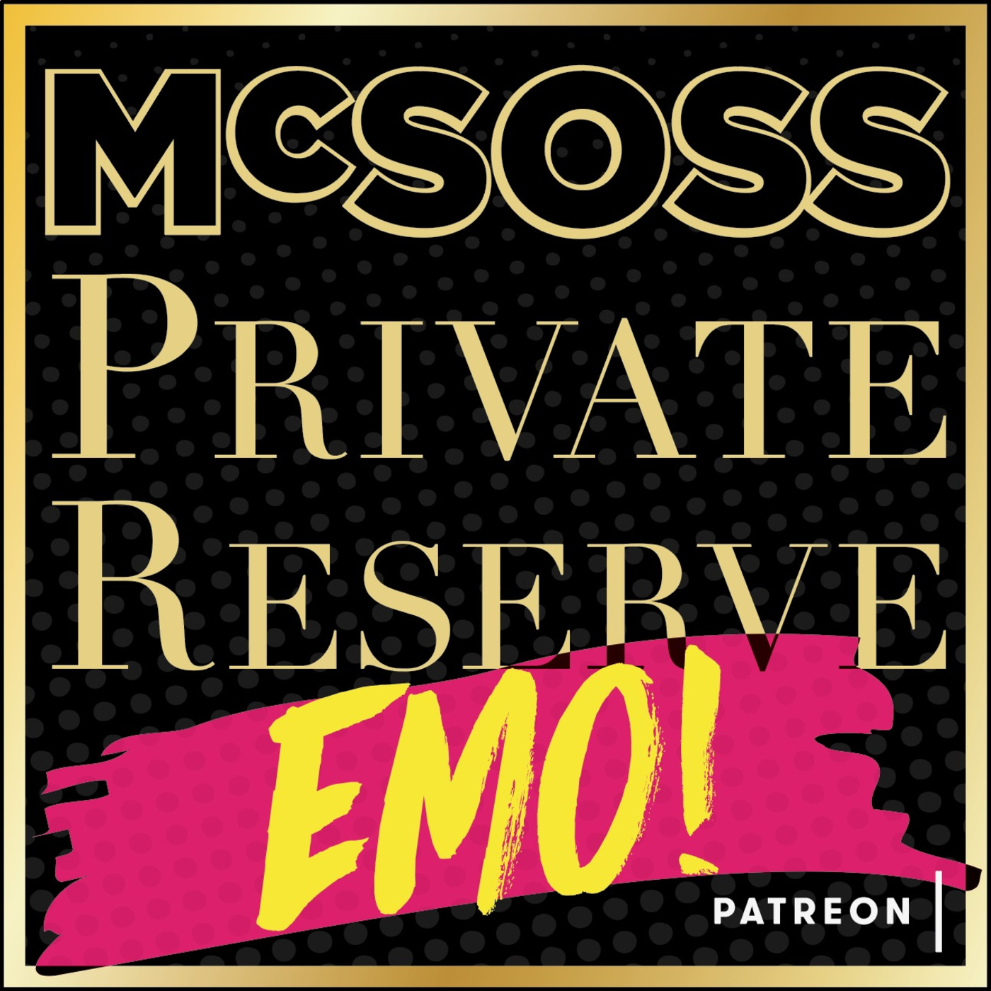McSoss Private Reserve: 20 - Emo! PREVIEW