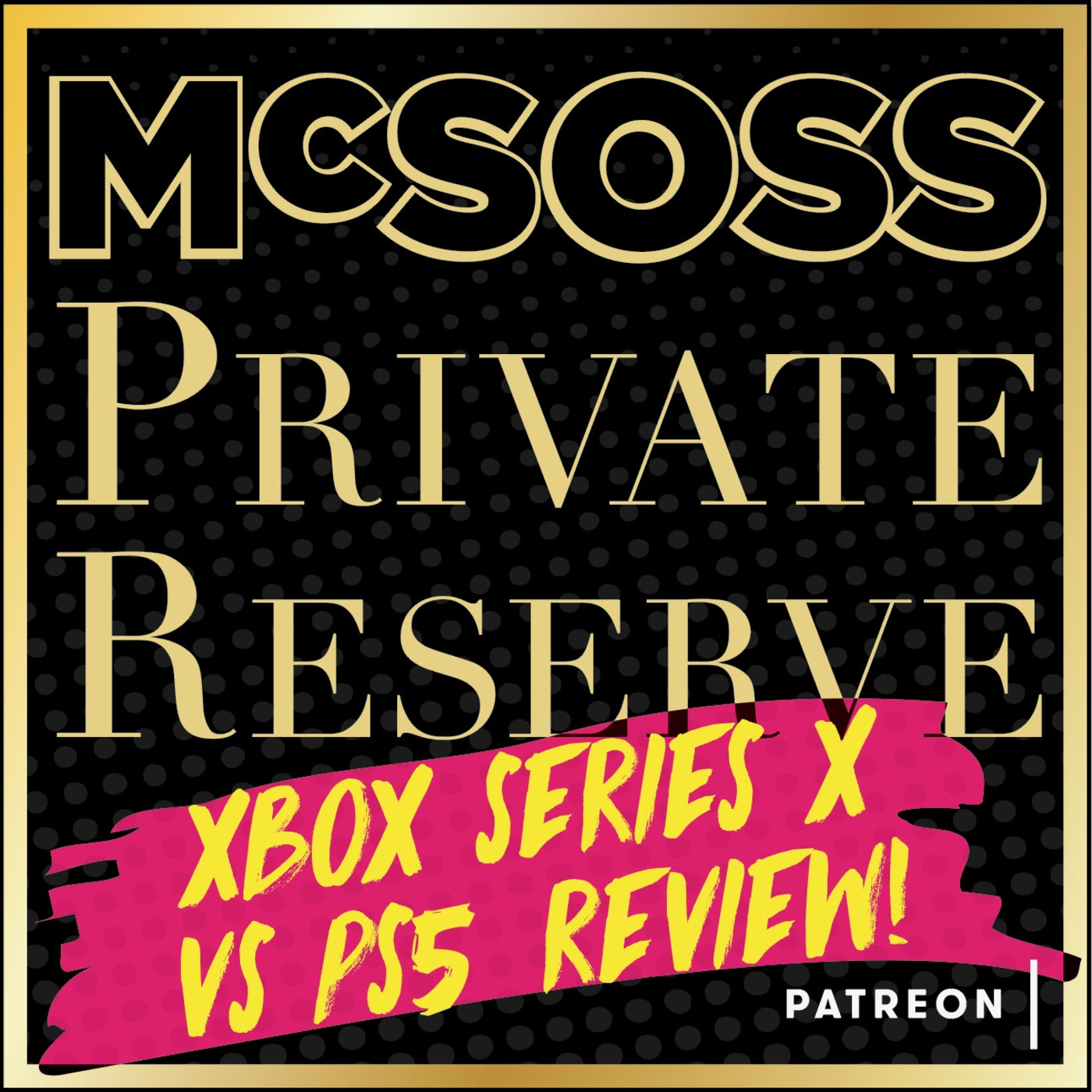Episode 349: PREVIEW McSoss Private Reserve: 26 - Xbox Series X vs PS5 Review episode artwork