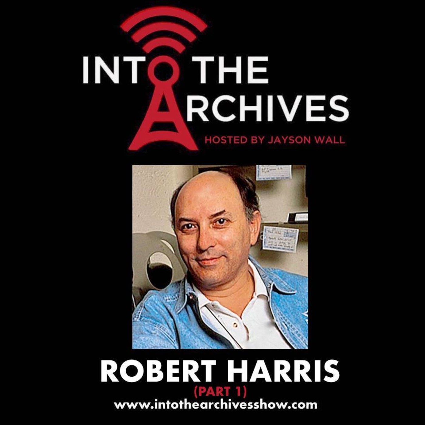 INTO THE ARCHIVES – Show 3 (Robert A. Harris - Part 1 of 2)
