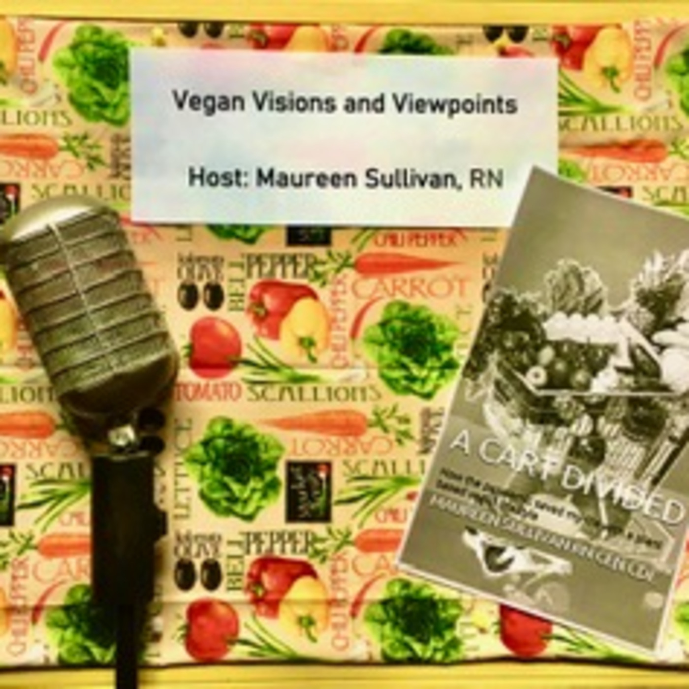 Vegan Visions and Viewpoints by Maureen Sullivan RN