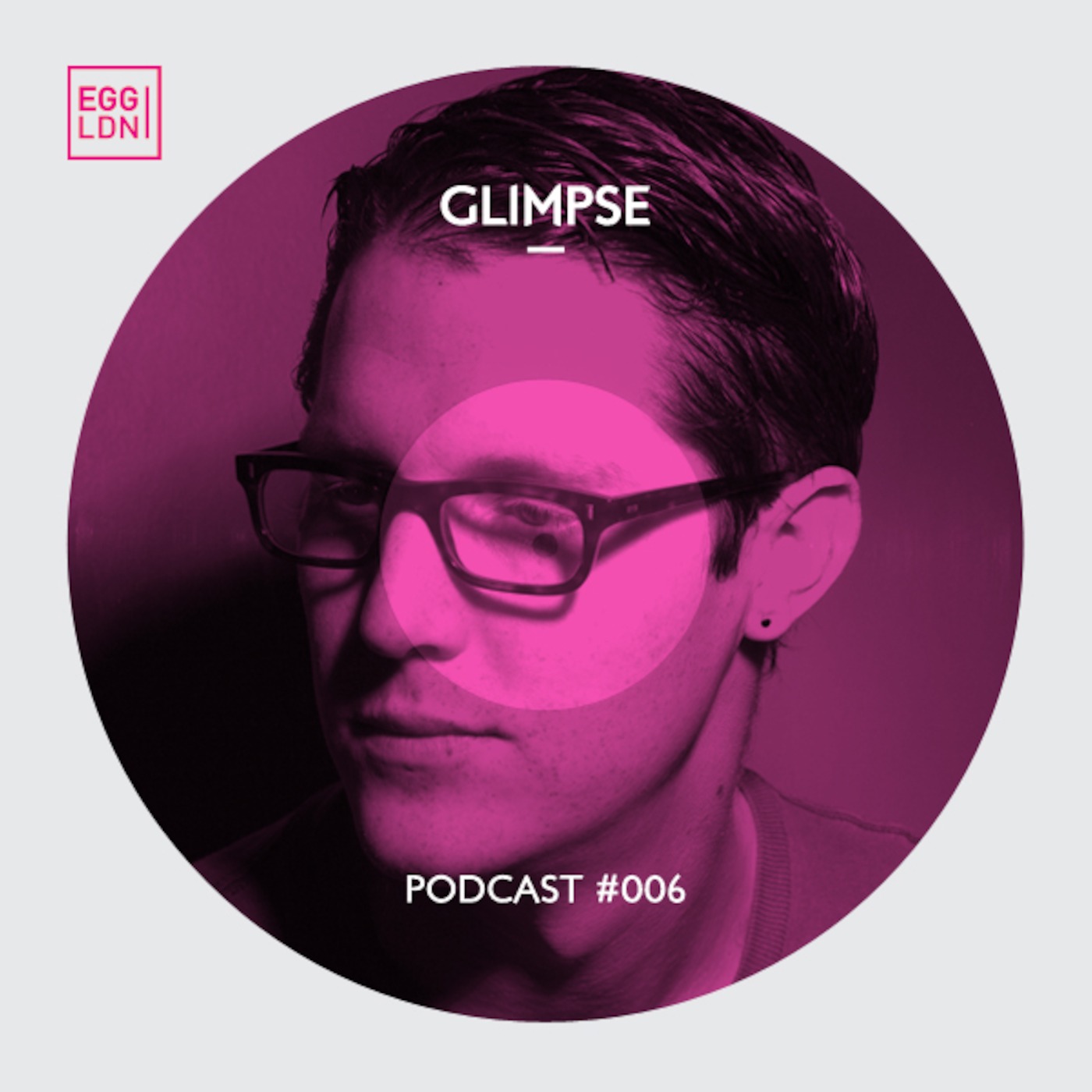 Egg London Podcast 006 - Glimpse
