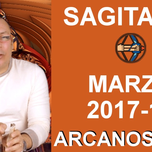 SAGITARIO MARZO 2017-12 al 18 Mar 2017-Amor Solteros Parejas Dinero Trabajo