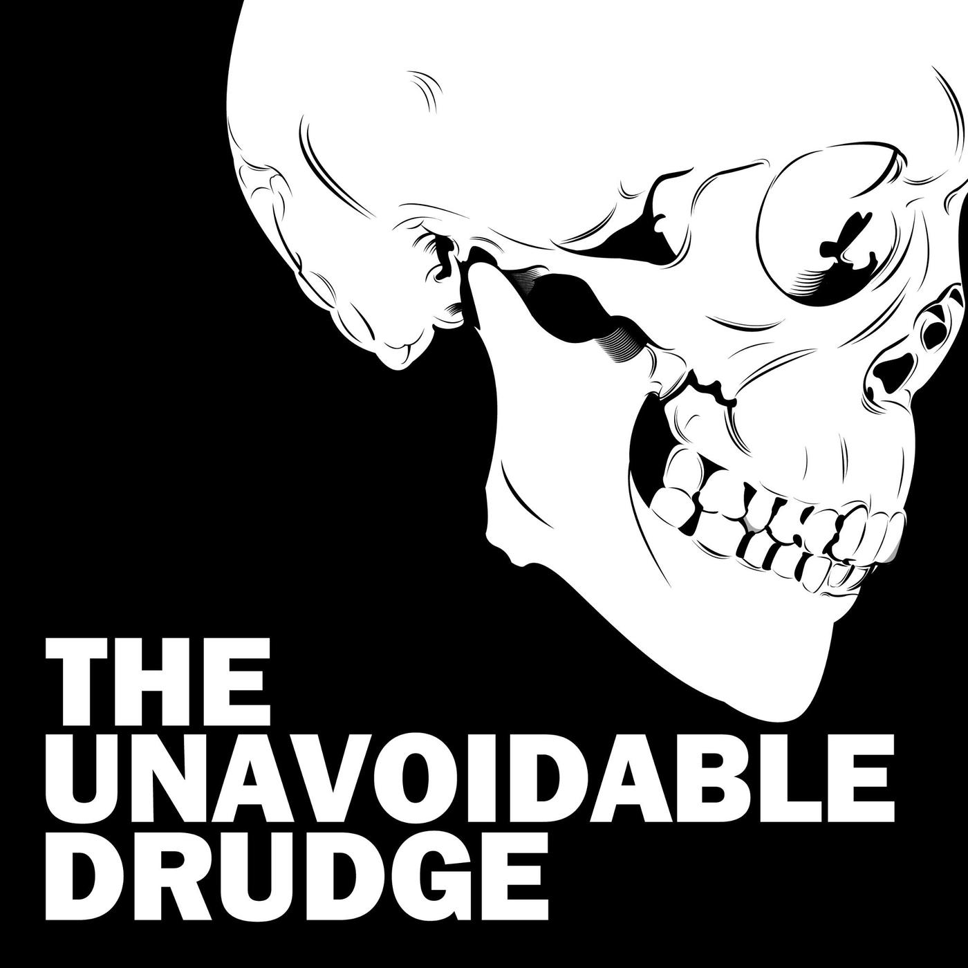 The Unavoidable Drudge Podcast:The Unavoidable Drudge The Unavoidable Drudge Podcast:The Unavoidable Drudge