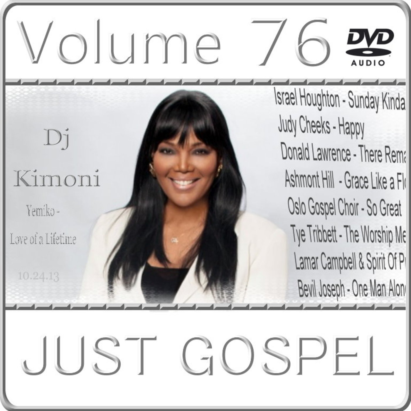 Dj Kimoni JUST GOSPEL Volume 76 (Know greater luv 4me then your) (1 DVD) 10-24-13