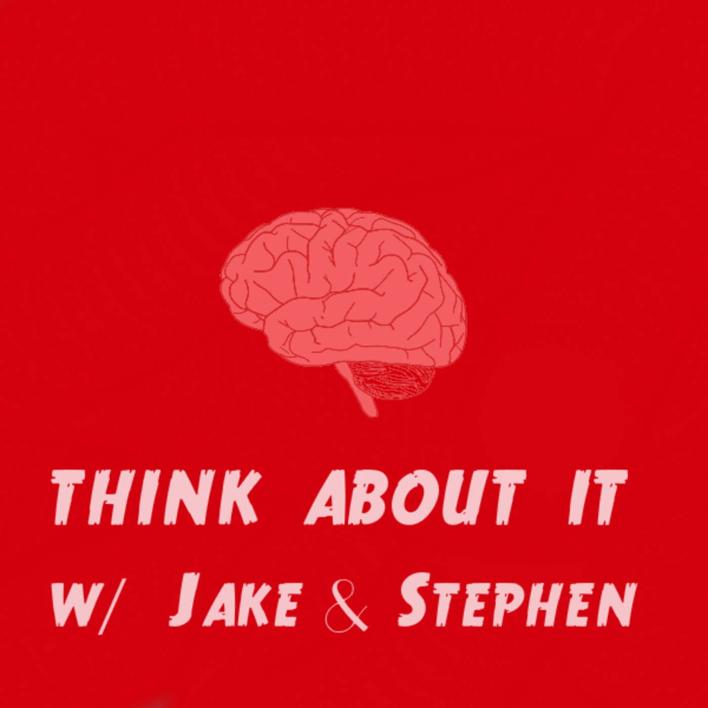 Think About It w/ Jake & Stephen