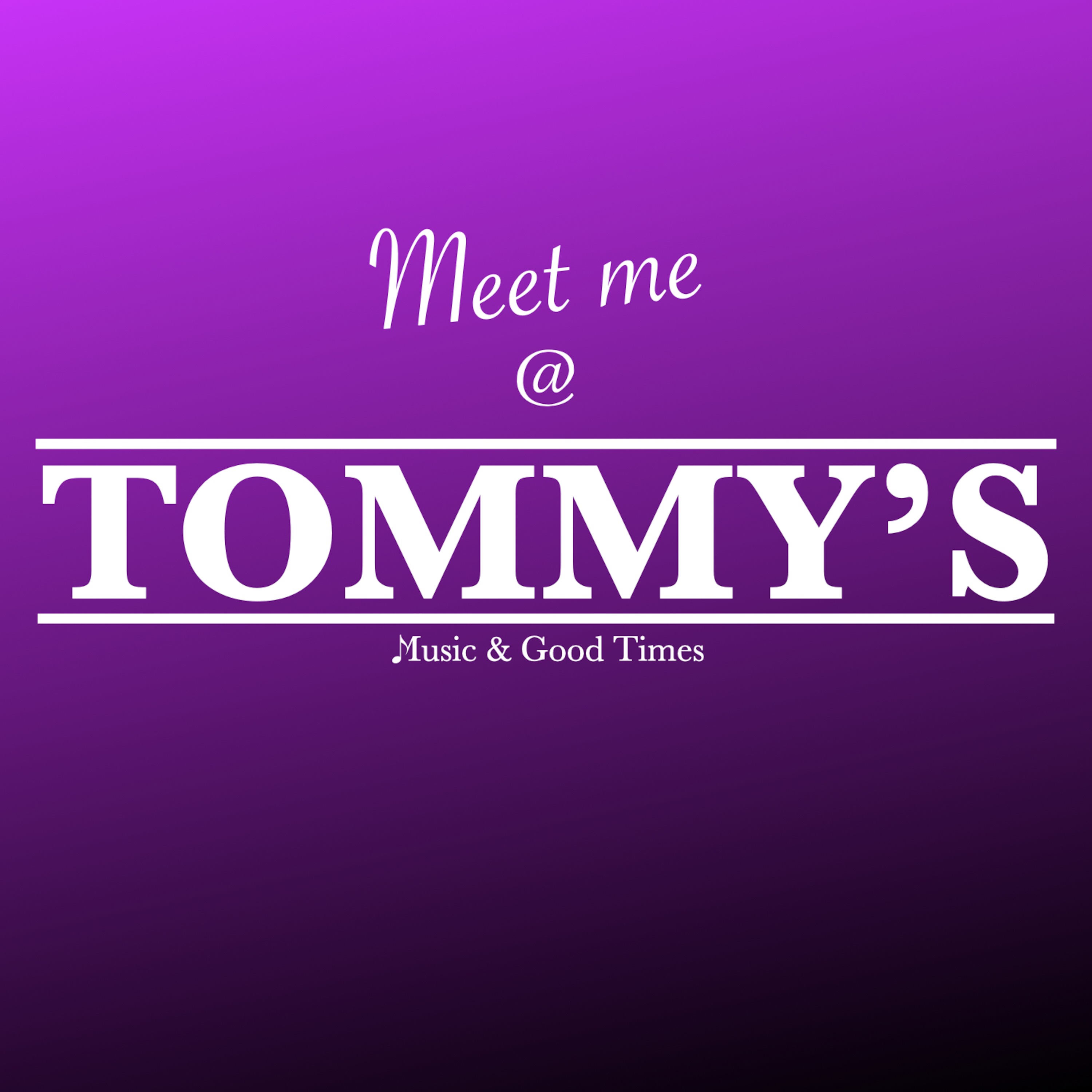 Meet me @ TOMMY\'S
