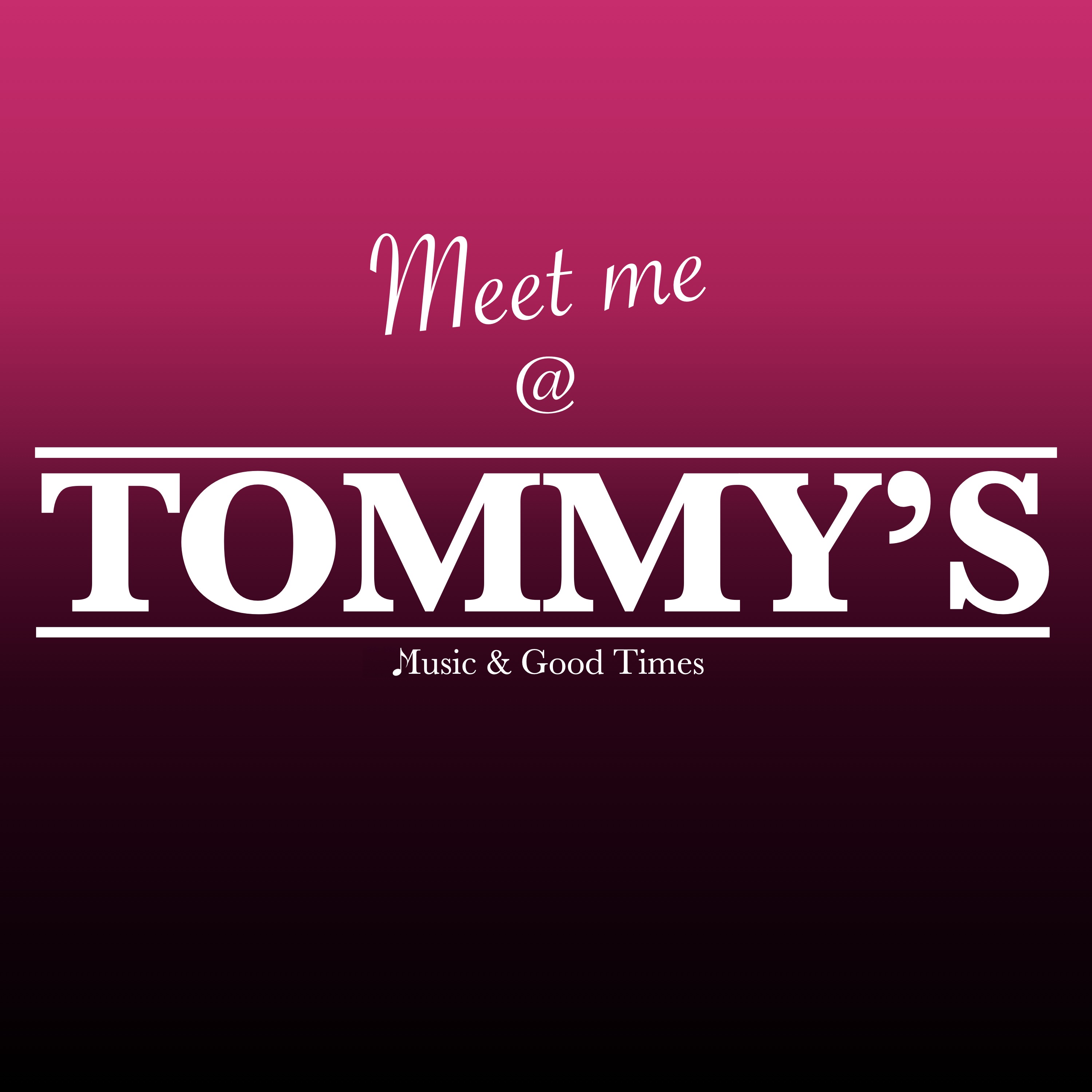 Meet me @ TOMMY\'S