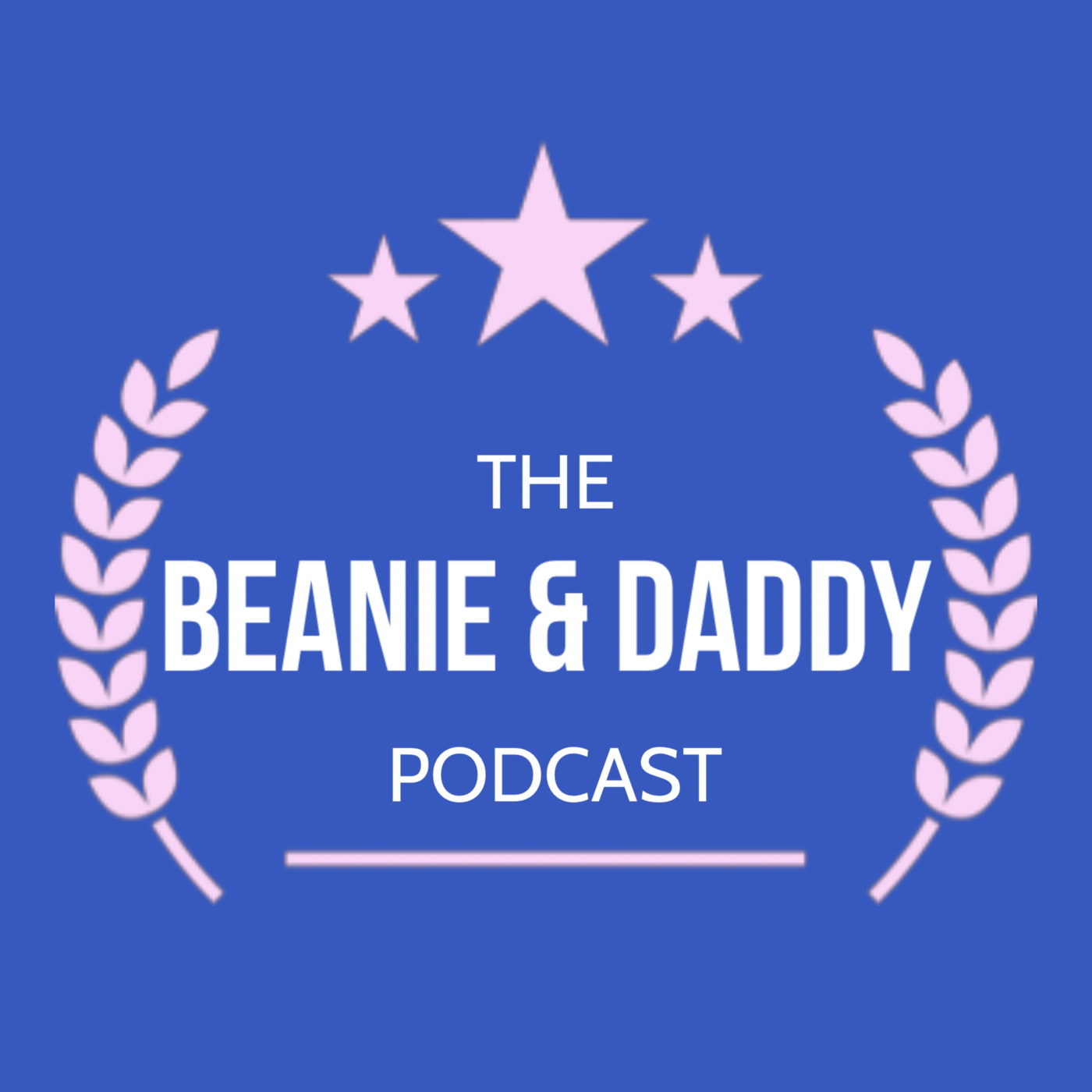 The Beanie & Daddy Podcast