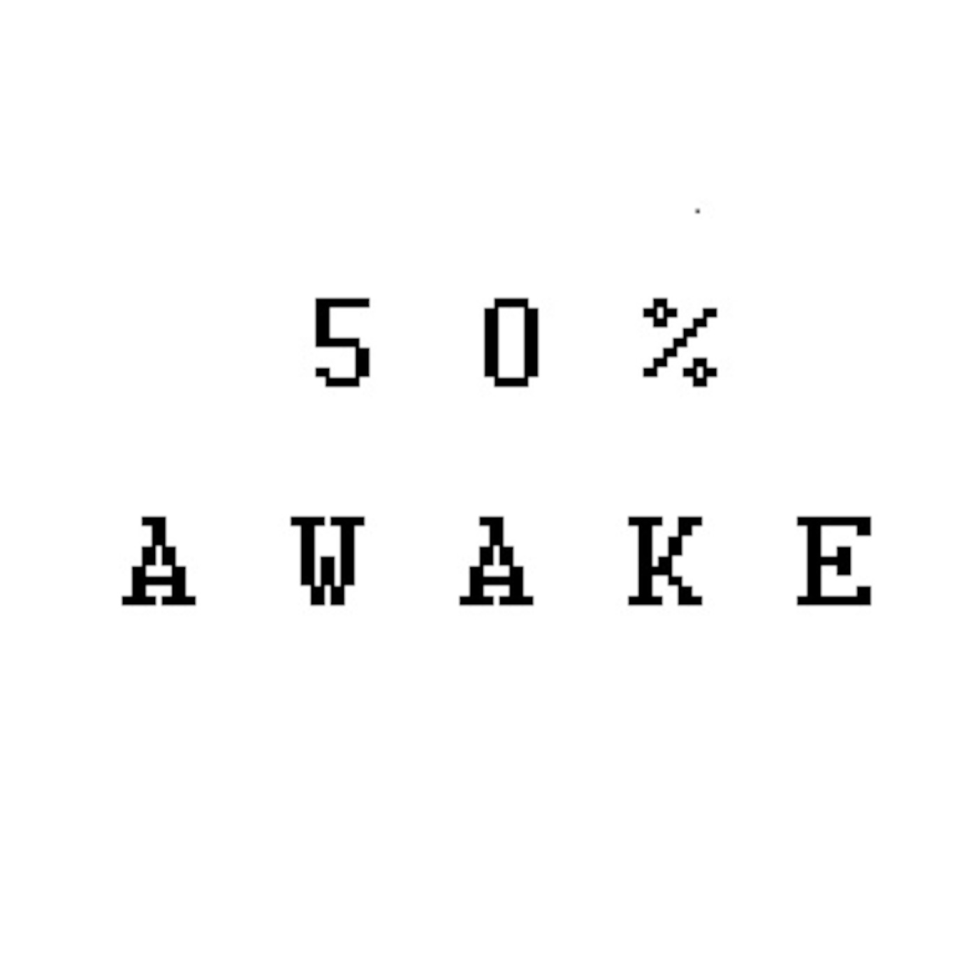 50% Awake
