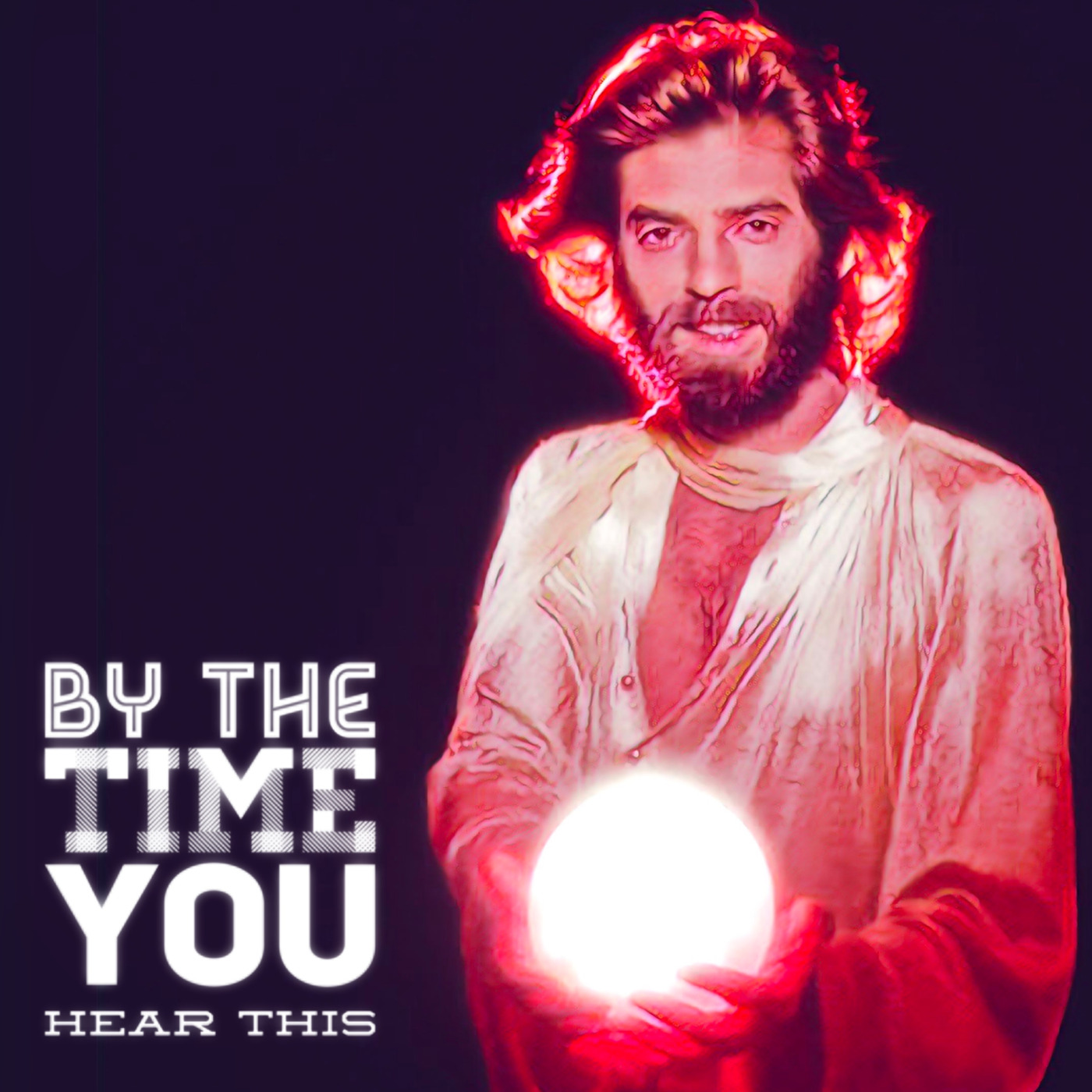 By The Time You Hear This Podcast