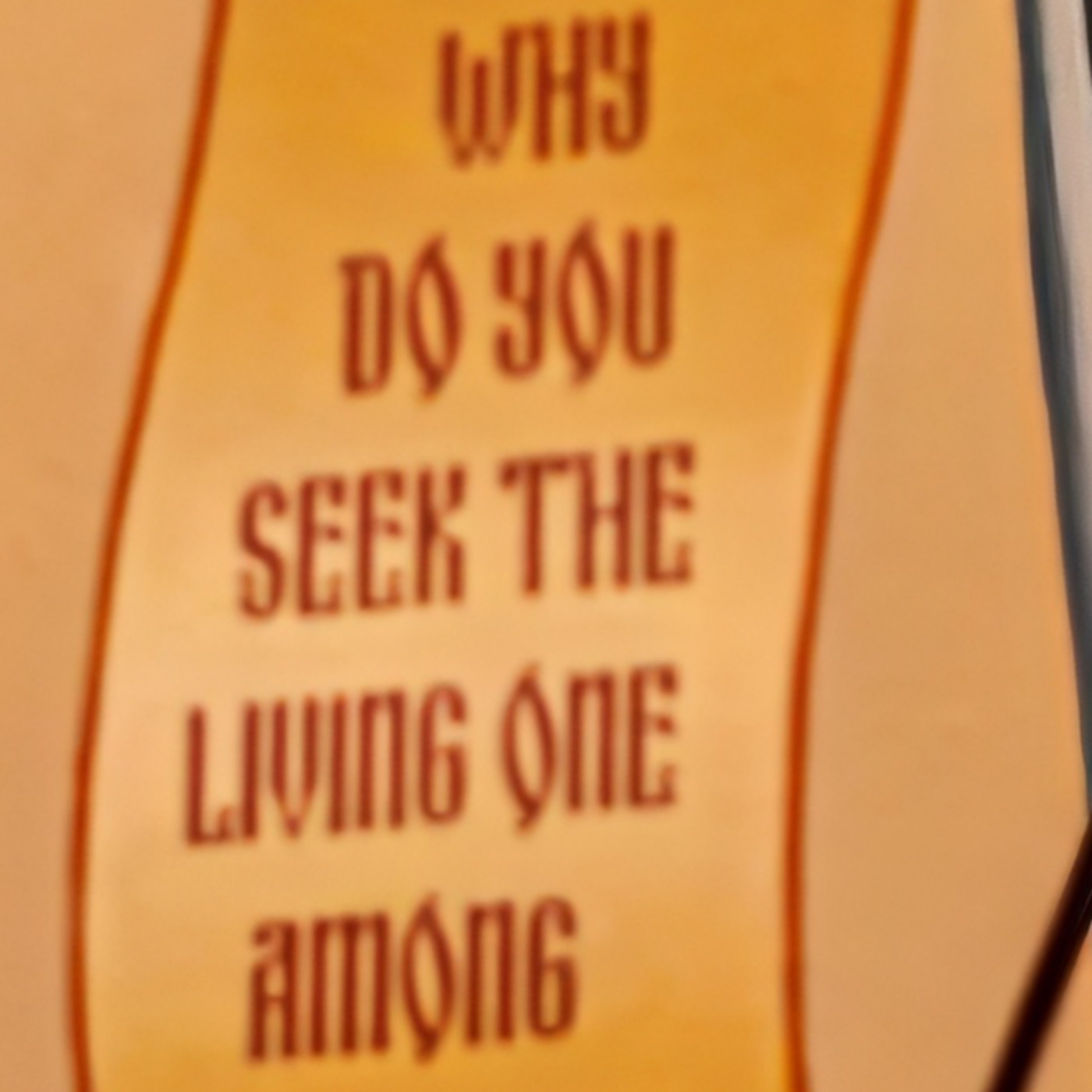 Episode 260: Homily - Easter Sunday - Why do you seek the living one among the dead?