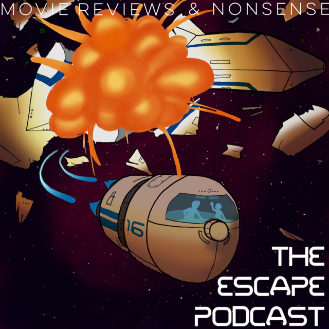 The Escape Podcast: Movie Reviews & Nonsense