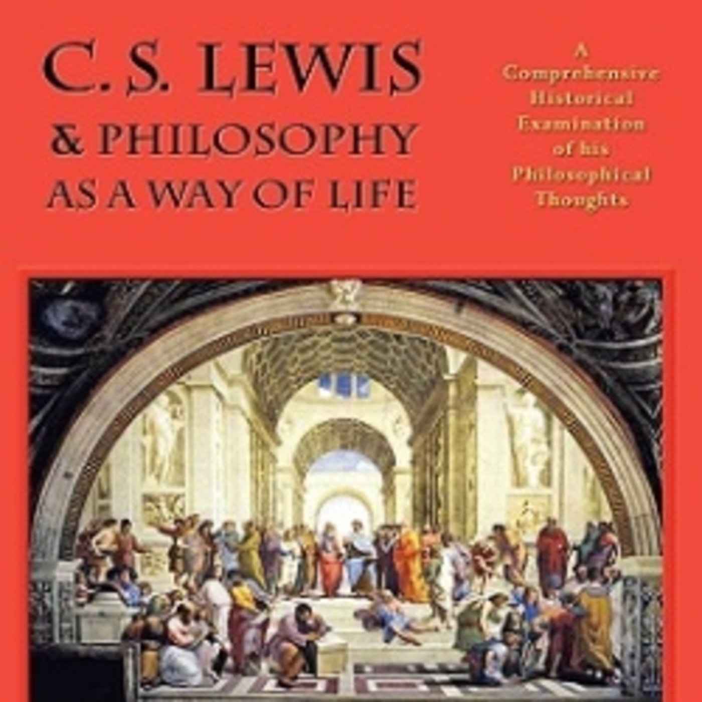 C S Lewis & Philosophy as a Way of Life (Dr. Adam Barkman)