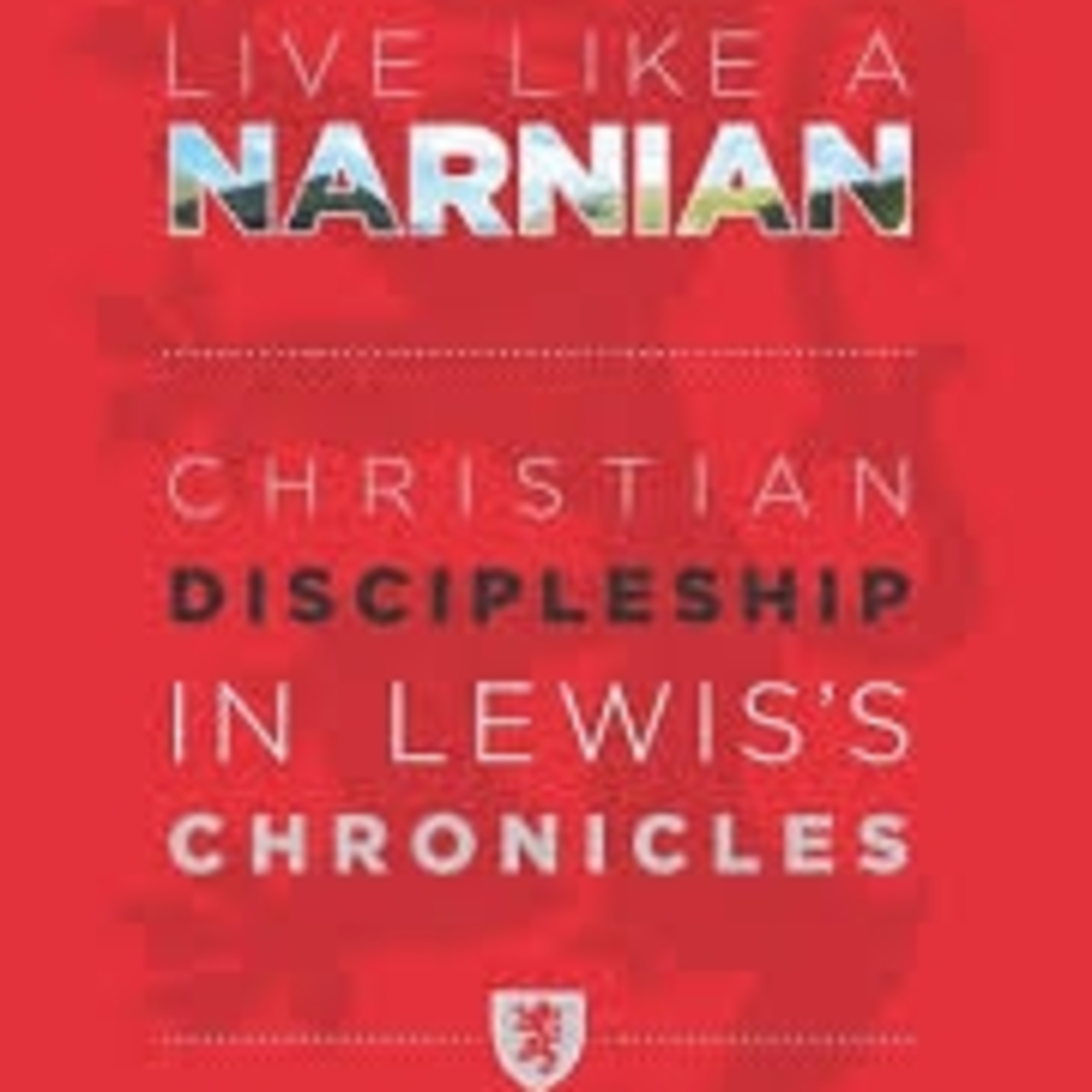 Live Like a Narnian (Joe Rigney)