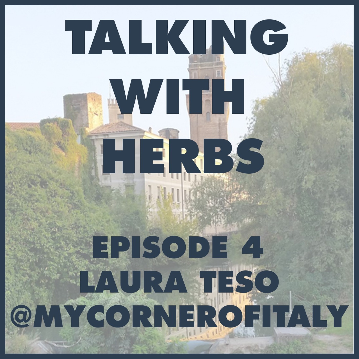 Talking With Herbs - Episode 4 - Laura Teso (@MyCornerofItaly)