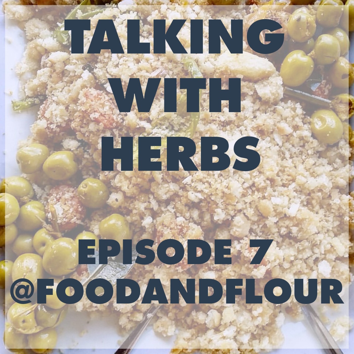 Talking With Herbs - Episode 7 - @FoodandFlour