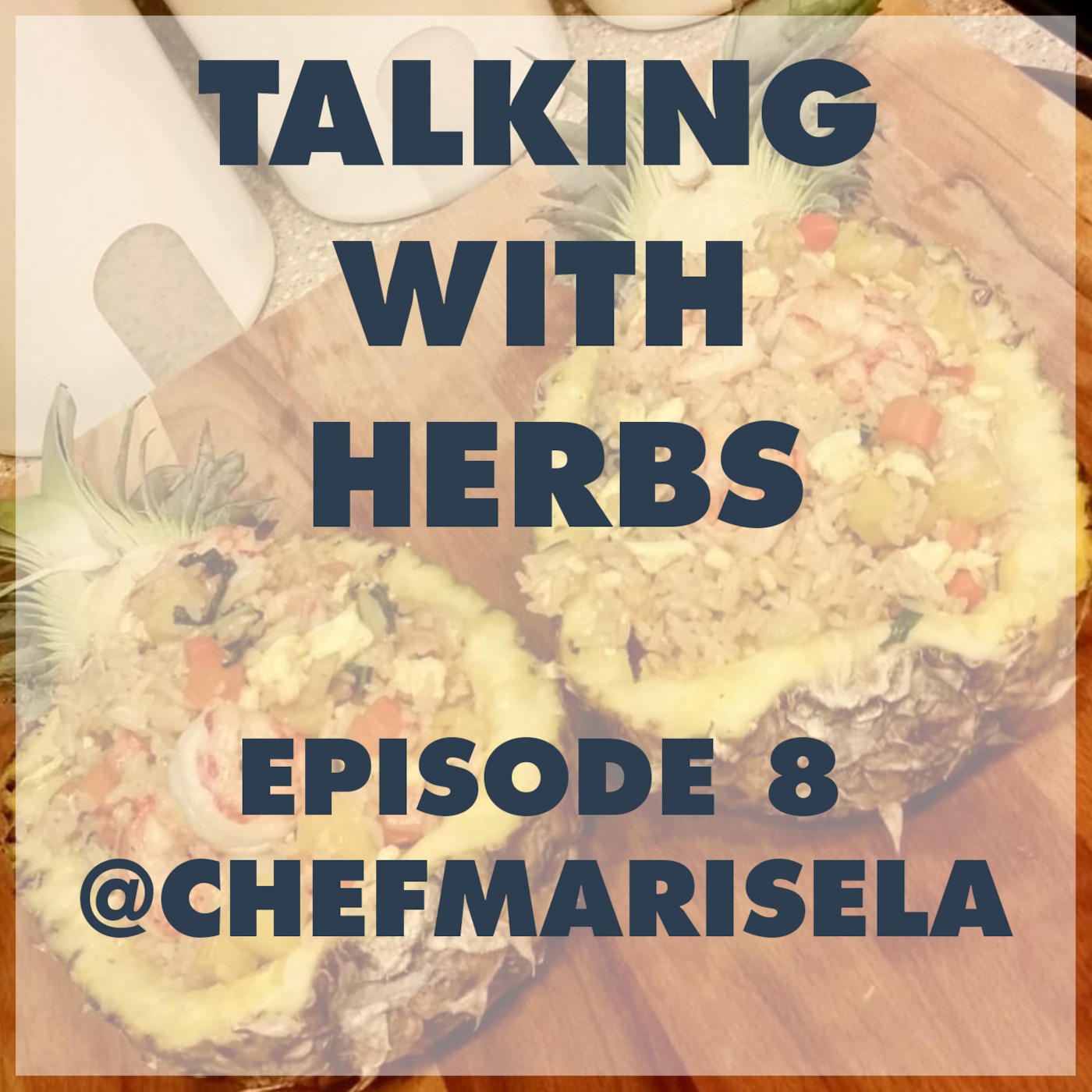 Talking With Herbs - Episode 8 - Marisela Segovia(@ChefMarisela)