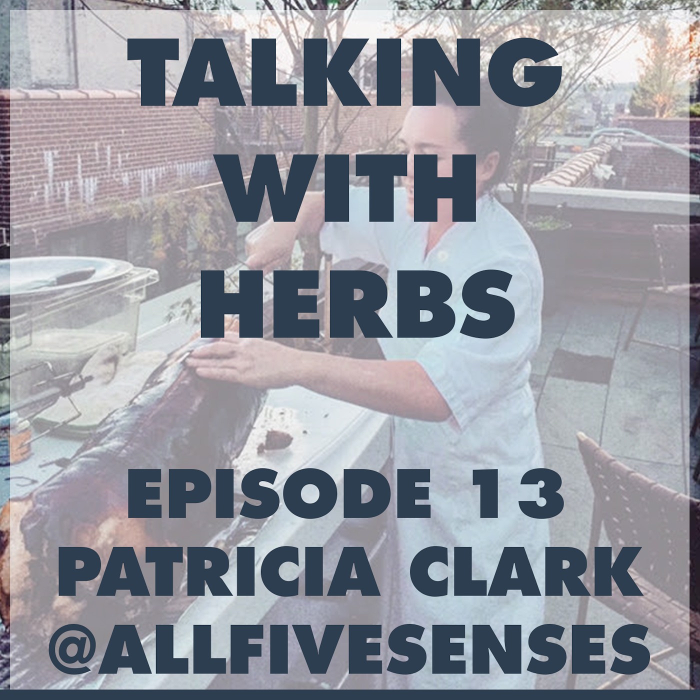 Talking With Herbs - Episode 13 - Patricia Clark(@AllFiveSenses) Pt. 1