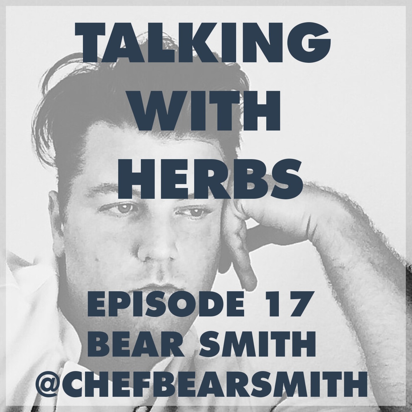 Talking With Herbs - Episode 17 - Bear Smith(@ChefBearSmith)