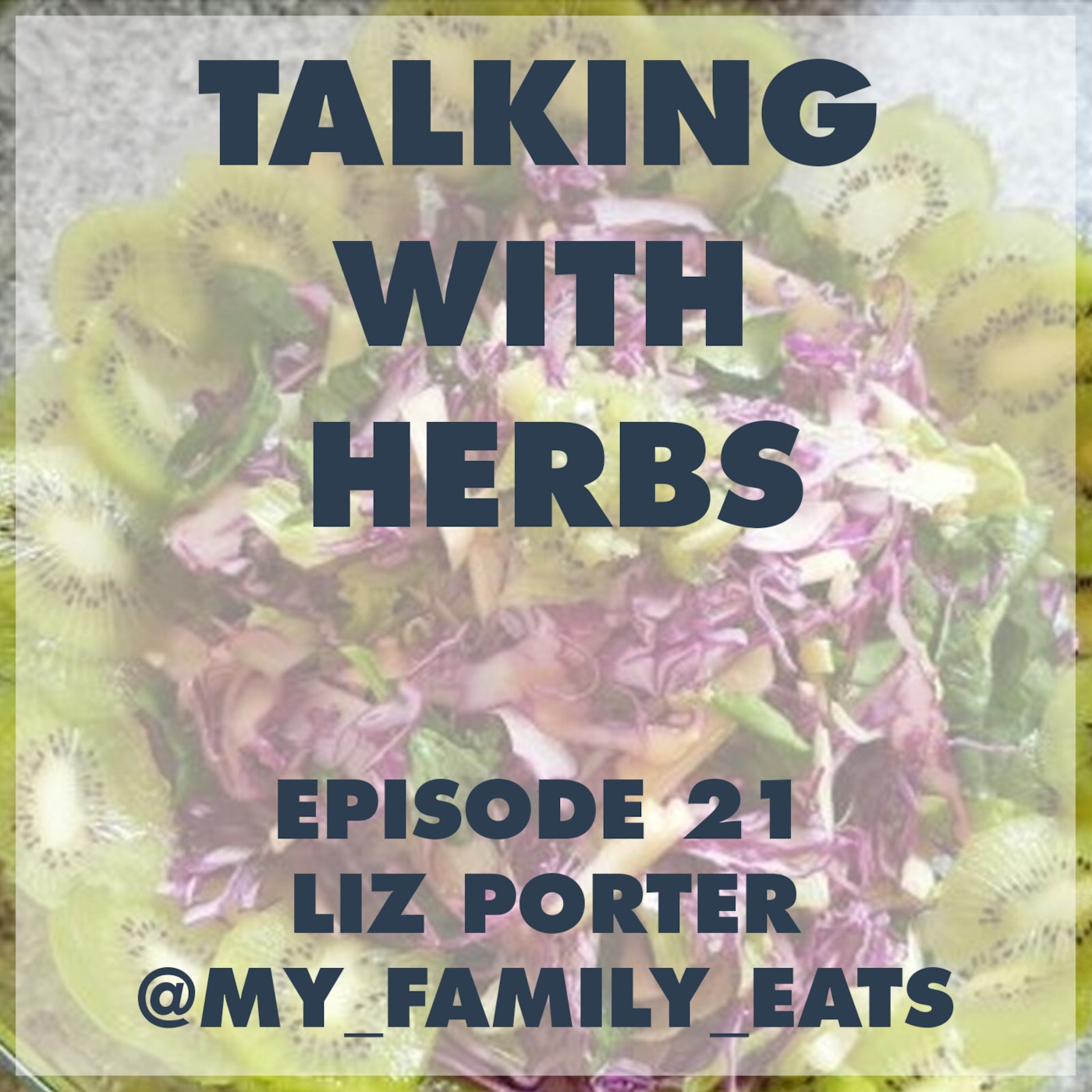 Talking With Herbs - Episode 21 - Liz Porter(@My_Family_Eats)