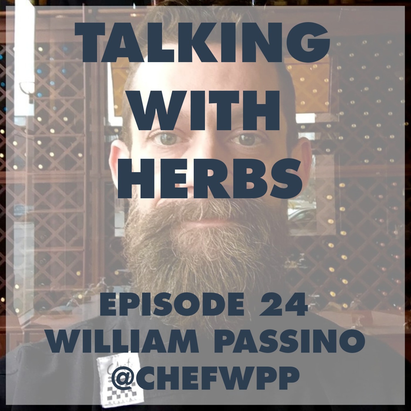 Talking With Herbs - Episode 24 - William Passino @ChefWPP