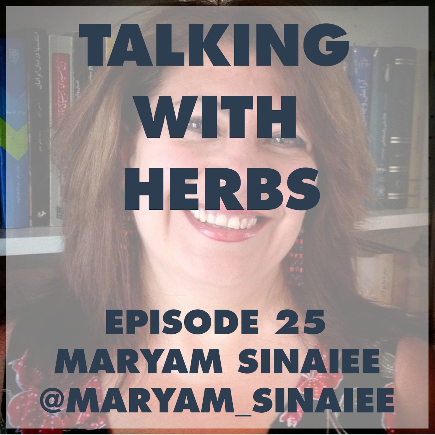 Talking With Herbs - Episode 25 - Maryam Sinaiee(@Maryam_Sinaiee)