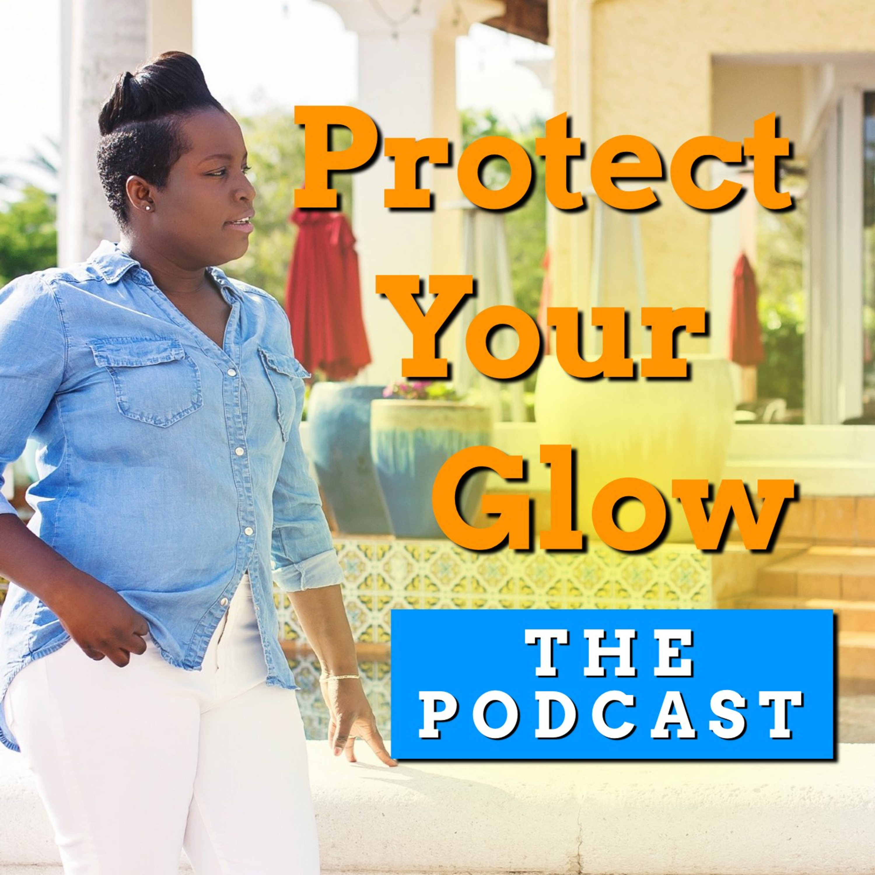 Protect Your Glow: The Podcast