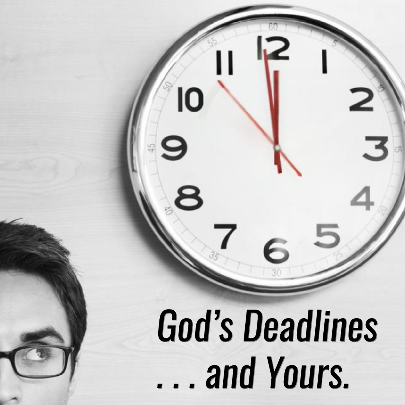 Episode 338: Episode 338 - God's Deadlines - Part 2