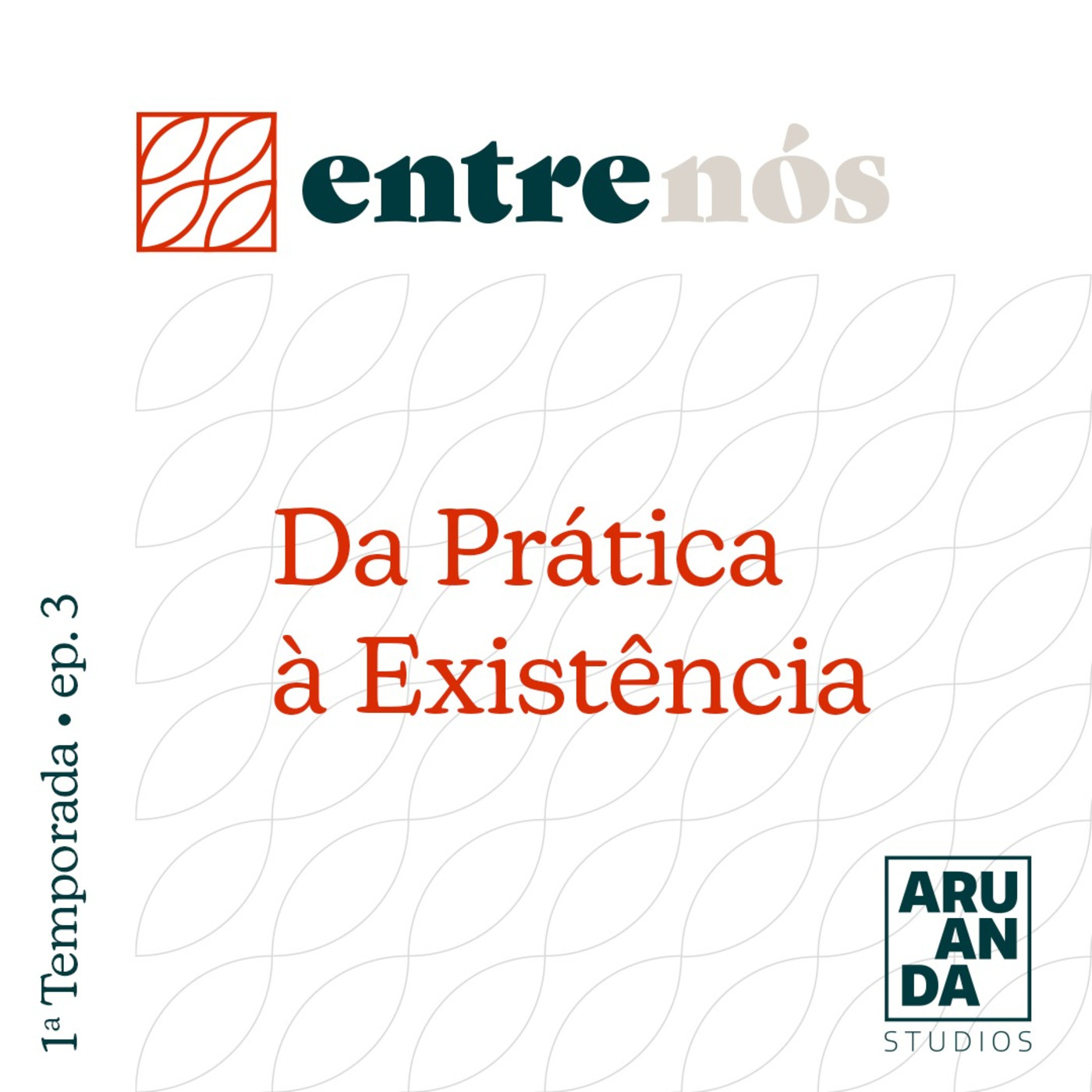 Episode 3: Da Prática à Existência
