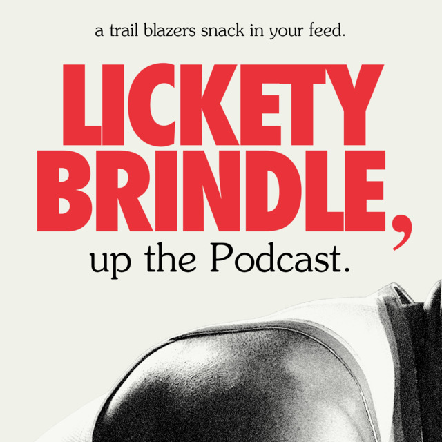 lickety brindle, up the podcast.