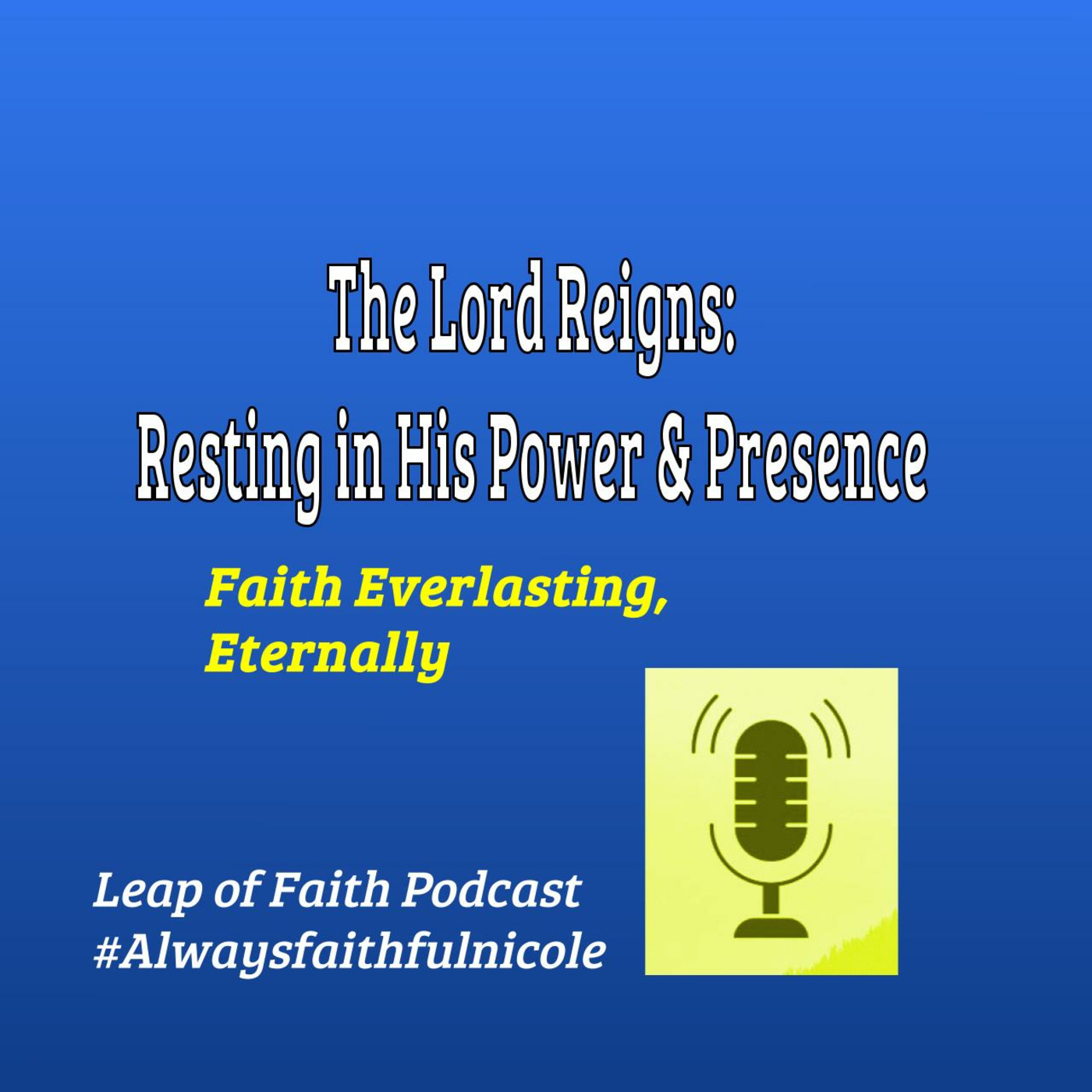 Episode 77: 🙏 The Lord Reigns: Resting in His Power & Presence 🙏